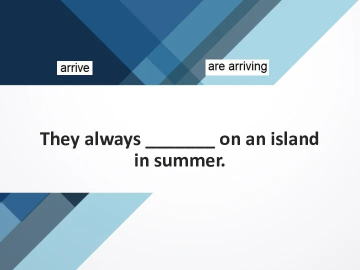 They always _______ on an island in summer.