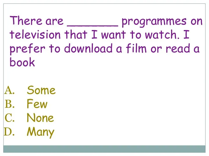 There are _______ programmes on television that I want to watch. I
