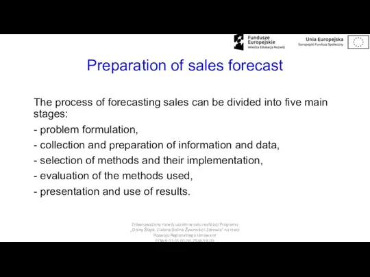Preparation of sales forecast The process of forecasting sales can be divided