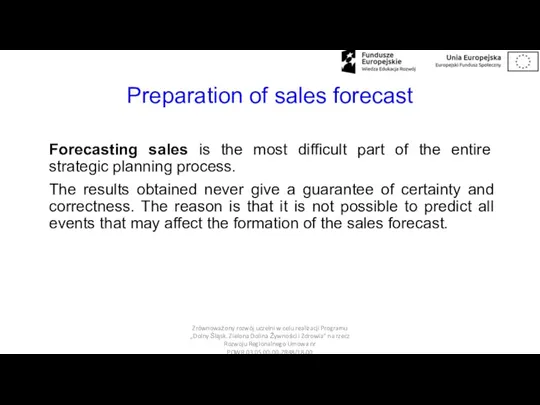 Preparation of sales forecast Forecasting sales is the most difficult part of