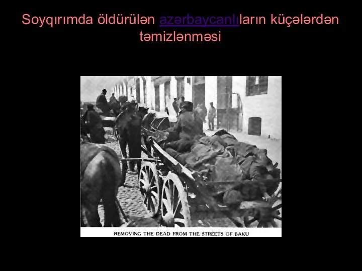 Soyqırımda öldürülən azərbaycanlıların küçələrdən təmizlənməsi