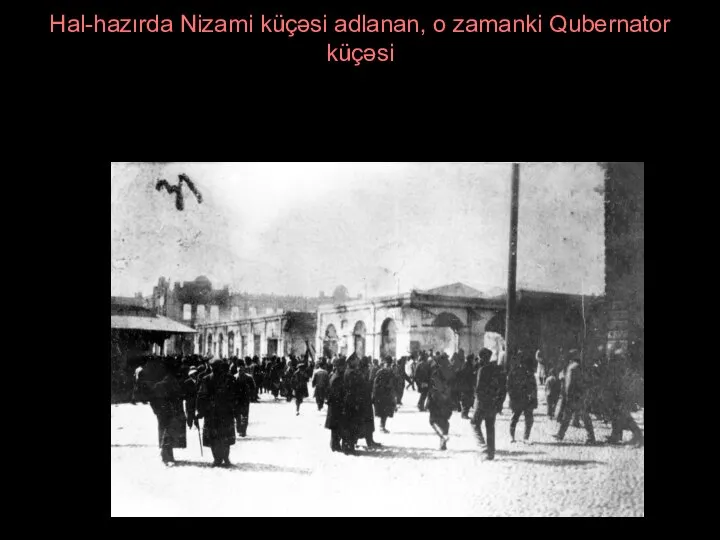 Hal-hazırda Nizami küçəsi adlanan, o zamanki Qubernator küçəsi