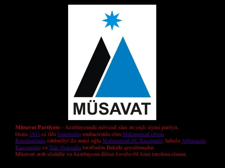 Müsavat Partiyası – Azərbaycanda mövcud olan ən yaşlı siyasi partiya. Əsası 1911-ci