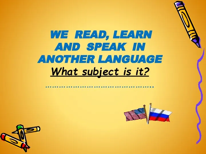 WE READ, LEARN AND SPEAK IN ANOTHER LANGUAGE What subject is it? ………………………………………..
