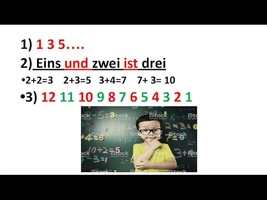 1) 1 3 5…. 2) Eins und zwei ist drei 2+2=3 2+3=5