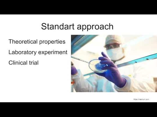 Standart approach https://medium.com Theoretical properties Laboratory experiment Clinical trial