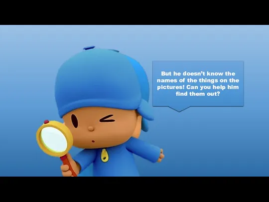 Pocoyo likes taking pictures But he doesn’t know the names of the