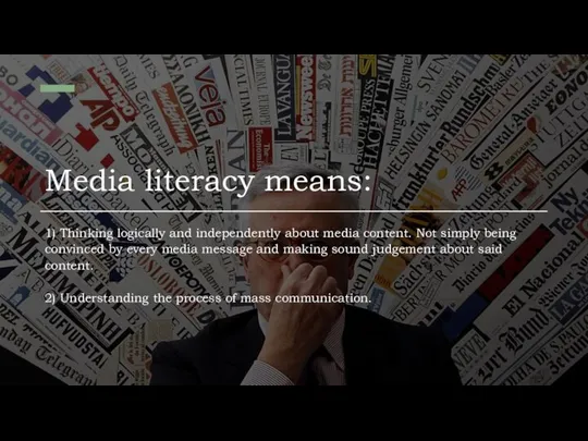 Media literacy means: 1) Thinking logically and independently about media content. Not