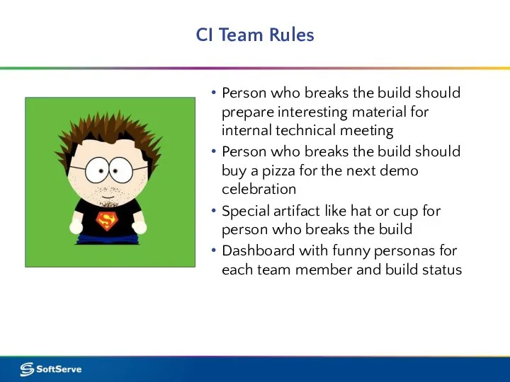 CI Team Rules Person who breaks the build should prepare interesting material