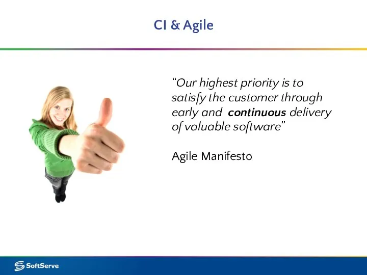 CI & Agile “Our highest priority is to satisfy the customer through