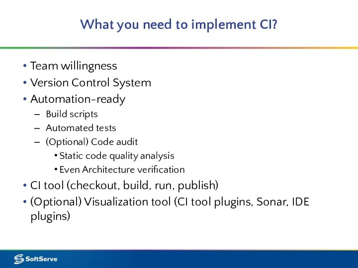 What you need to implement CI? Team willingness Version Control System Automation-ready