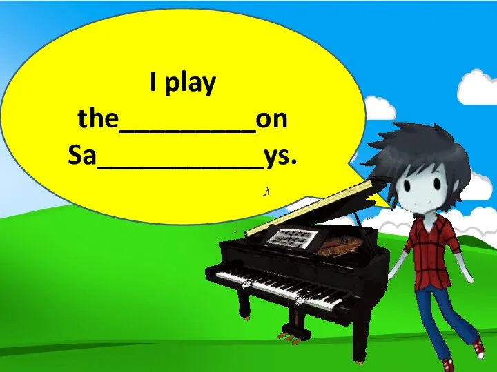 I play the_________on Sa___________ys.