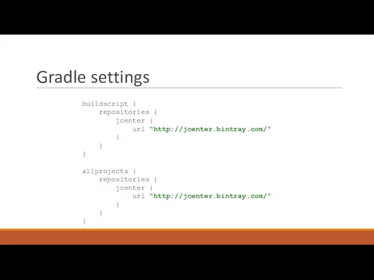 Gradle settings buildscript { repositories { jcenter { url "http://jcenter.bintray.com/" } }