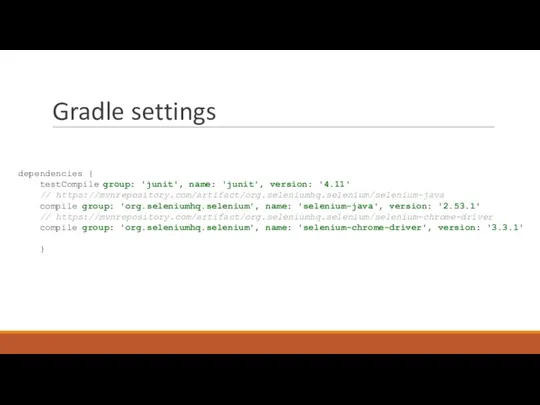 Gradle settings dependencies { testCompile group: 'junit', name: 'junit', version: '4.11' //