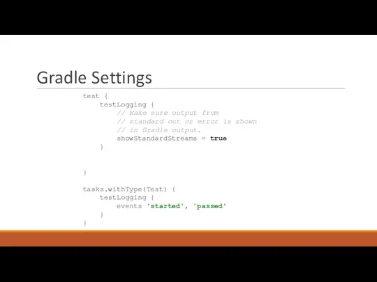 Gradle Settings test { testLogging { // Make sure output from //