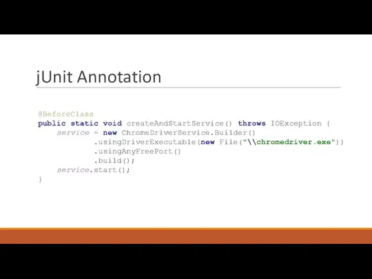 jUnit Annotation @BeforeClass public static void createAndStartService() throws IOException { service =