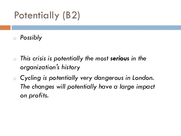 Potentially (B2) Possibly This crisis is potentially the most serious in the