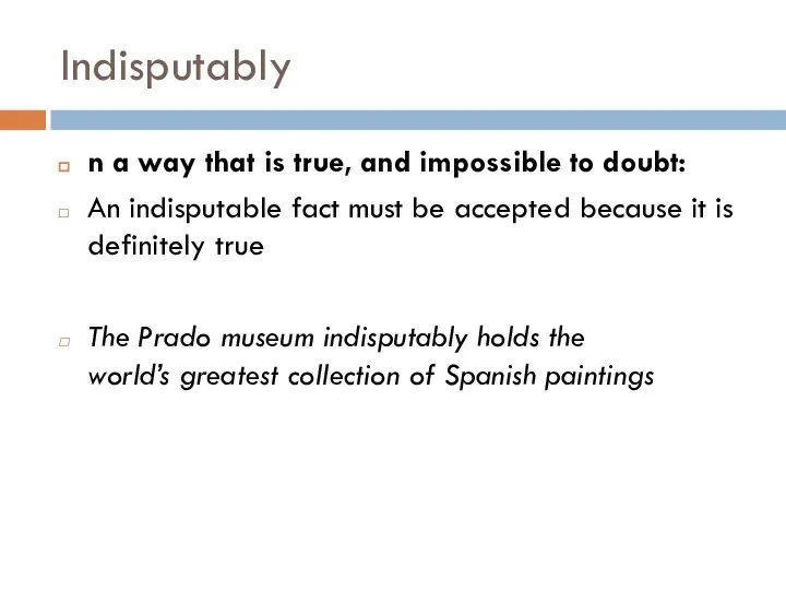 Indisputably n a way that is true, and impossible to doubt: An