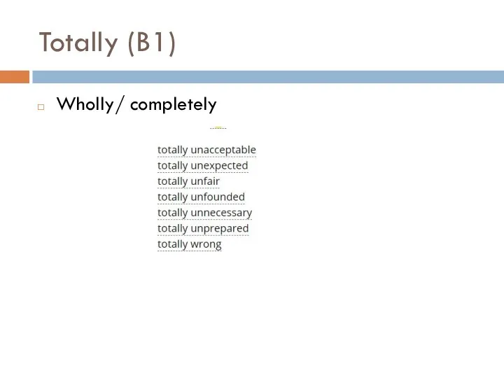 Totally (B1) Wholly/ completely