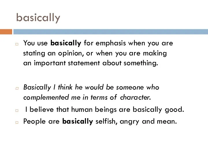 basically You use basically for emphasis when you are stating an opinion,