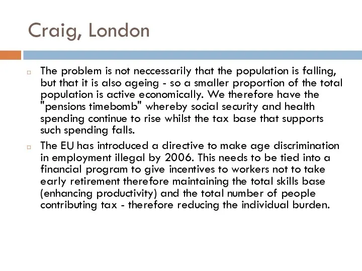 Craig, London The problem is not neccessarily that the population is falling,