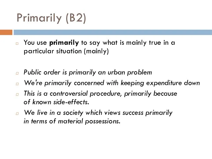 Primarily (B2) You use primarily to say what is mainly true in