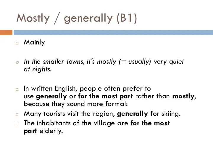Mostly / generally (B1) Mainly In the smaller towns, it's mostly (=
