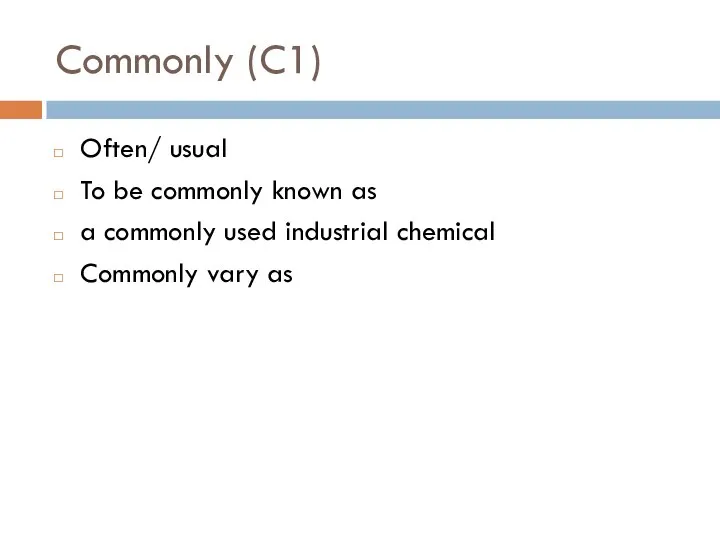 Commonly (C1) Often/ usual To be commonly known as a commonly used