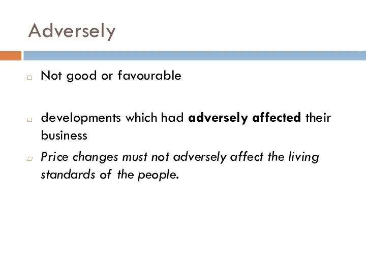 Adversely Not good or favourable developments which had adversely affected their business