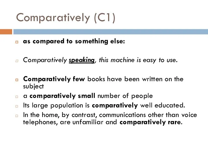 Comparatively (C1) as compared to something else: Comparatively speaking, this machine is