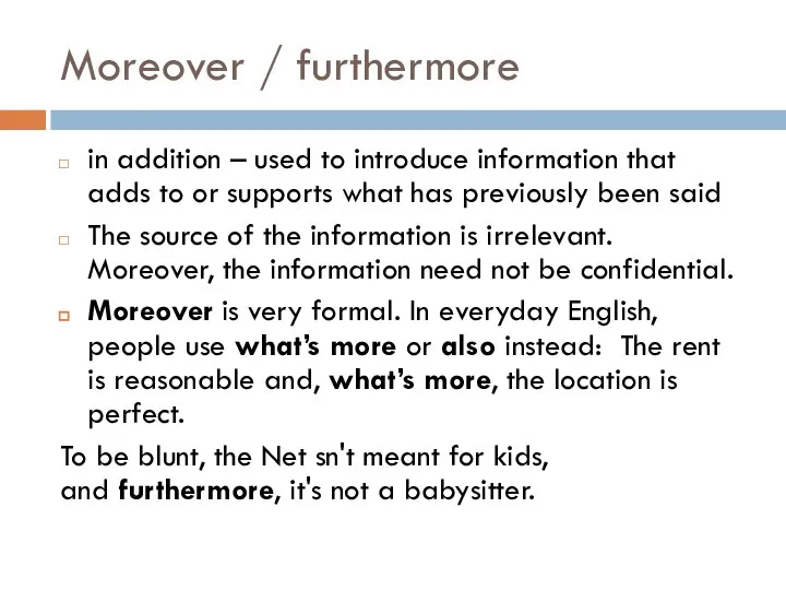 Moreover / furthermore in addition – used to introduce information that adds