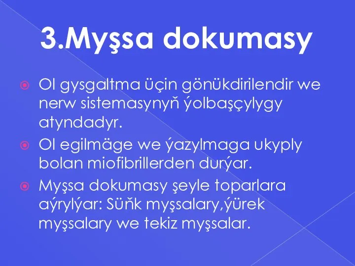 3.Myşsa dokumasy Ol gysgaltma üçin gönükdirilendir we nerw sistemasynyň ýolbaşçylygy atyndadyr. Ol