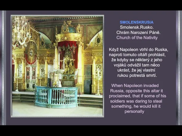 Když Napoleon vtrhl do Ruska, naproti tomuto oltáři prohlásil, že kdyby se
