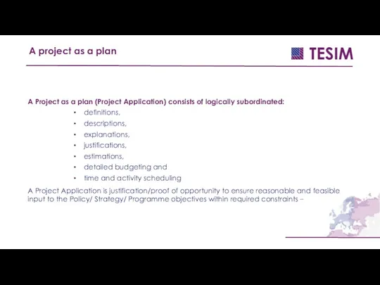 A Project as a plan (Project Application) consists of logically subordinated: definitions,