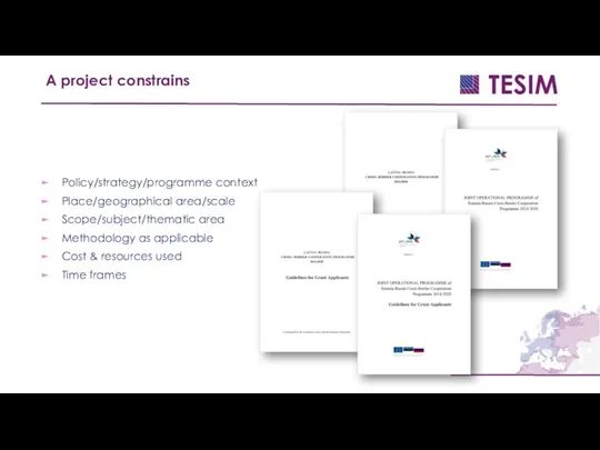 A project constrains Policy/strategy/programme context Place/geographical area/scale Scope/subject/thematic area Methodology as applicable