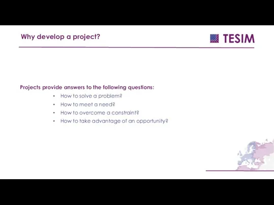 Projects provide answers to the following questions: How to solve a problem?