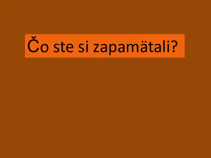 Čo ste si zapamätali?