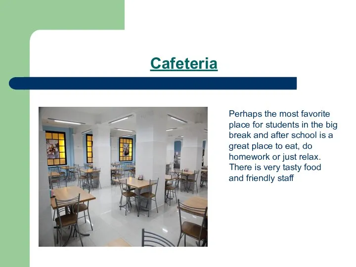 Cafeteria Perhaps the most favorite place for students in the big break