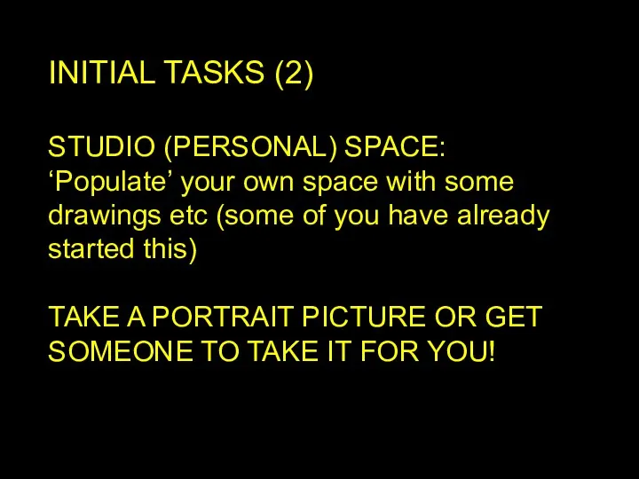 INITIAL TASKS (2) STUDIO (PERSONAL) SPACE: ‘Populate’ your own space with some