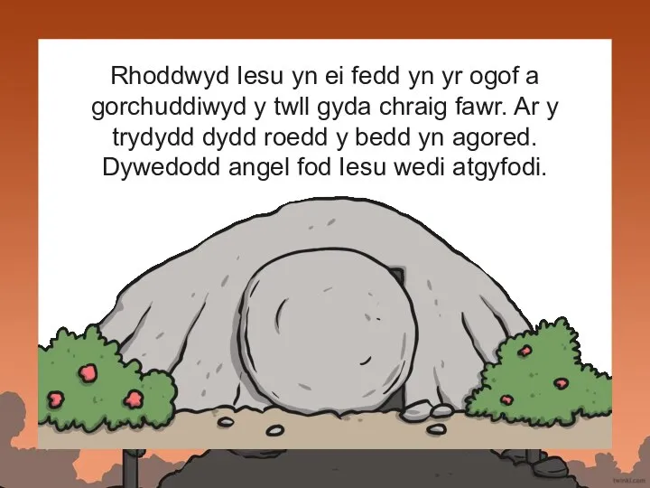 Rhoddwyd Iesu yn ei fedd yn yr ogof a gorchuddiwyd y twll