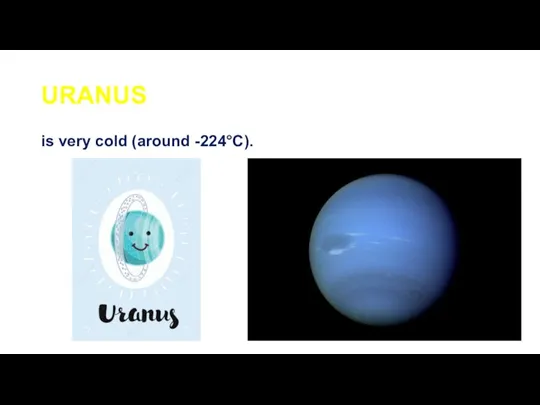 URANUS is very cold (around -224°C).