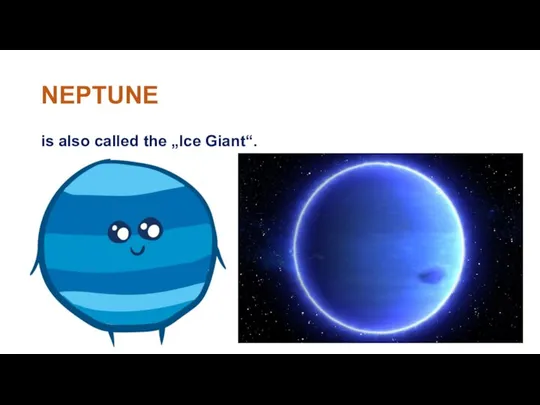 NEPTUNE is also called the „Ice Giant“.