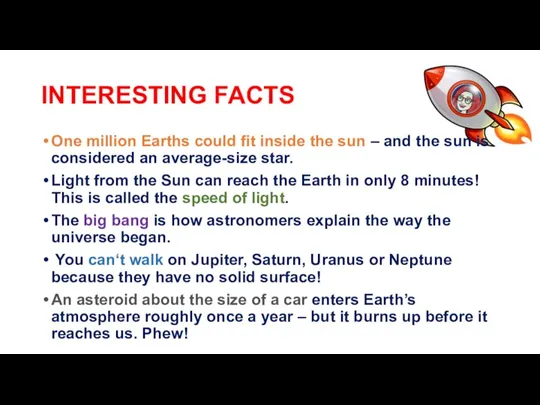 INTERESTING FACTS One million Earths could fit inside the sun – and