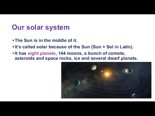 Our solar system The Sun is in the middle of it. It‘s
