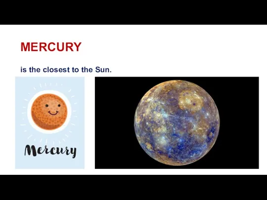 MERCURY is the closest to the Sun.