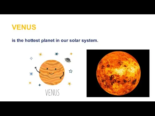 VENUS is the hottest planet in our solar system.