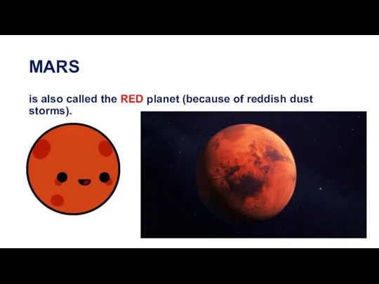 MARS is also called the RED planet (because of reddish dust storms).