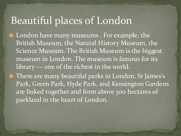 London have many museums . For example, the British Museum, the Natural