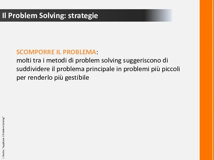 Il Problem Solving: strategie SCOMPORRE IL PROBLEMA: molti tra i metodi di