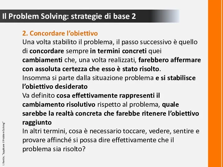 Il Problem Solving: strategie di base 2 2. Concordare l’obiettivo Una volta